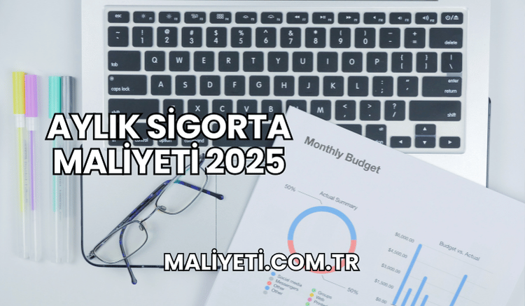 Aylık Sigorta Maliyeti 2025