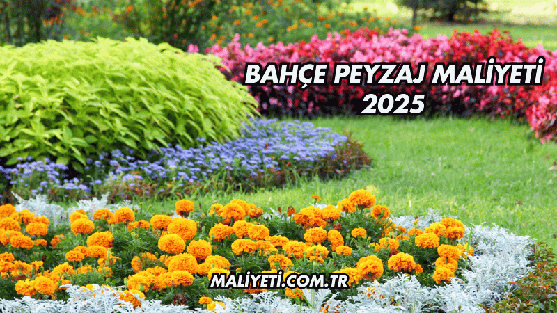 Bahçe Peyzaj Maliyeti 2025