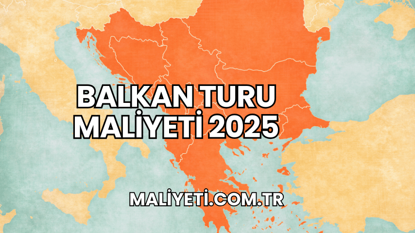 Balkan Turu Maliyeti 2025