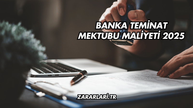 Banka Teminat Mektubu Maliyeti 2025