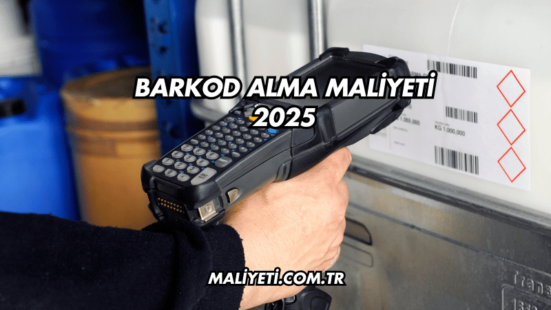 Barkod Alma Maliyeti 2025