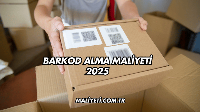 Barkod Alma Maliyeti 2025