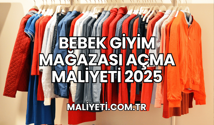 Bebek Giyim Mağazası Açma Maliyeti 2025