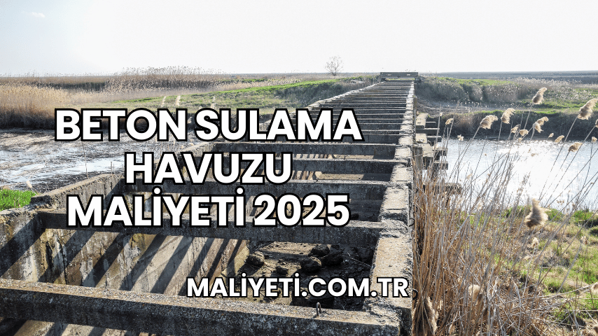 Beton Sulama Havuzu Maliyeti 2025