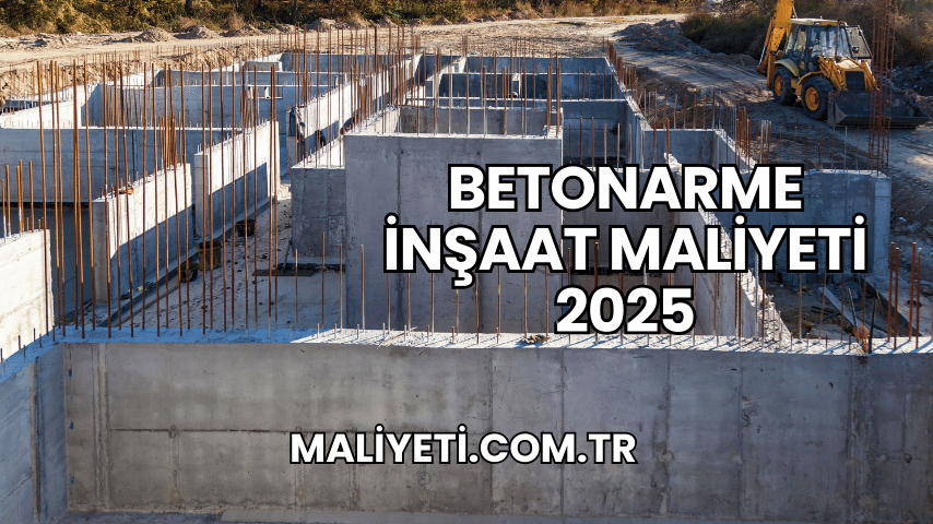 Betonarme İnşaat Maliyeti 2025