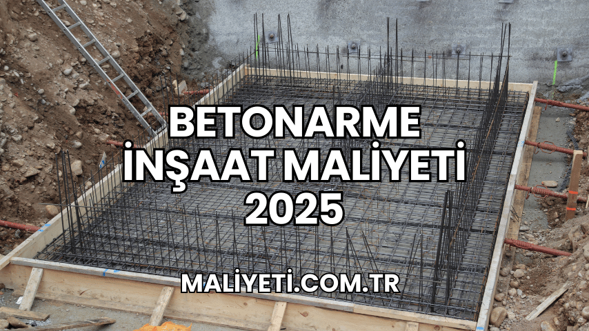 Betonarme İnşaat Maliyeti 2025