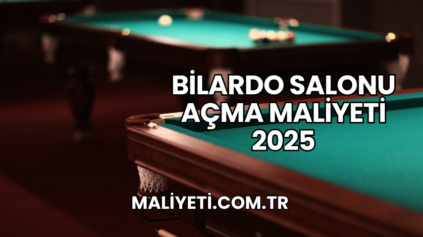 Bilardo Salonu Açma Maliyeti 2025