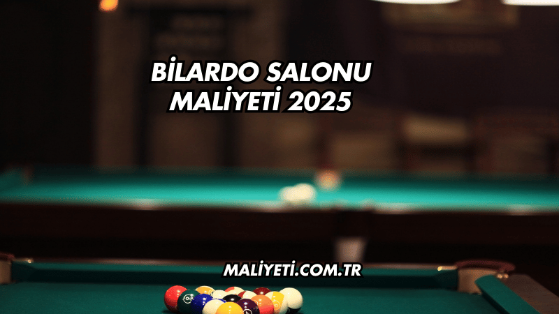 Bilardo Salonu Maliyeti 2025