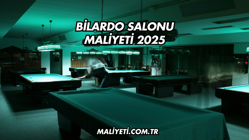 Bilardo Salonu Maliyeti 2025