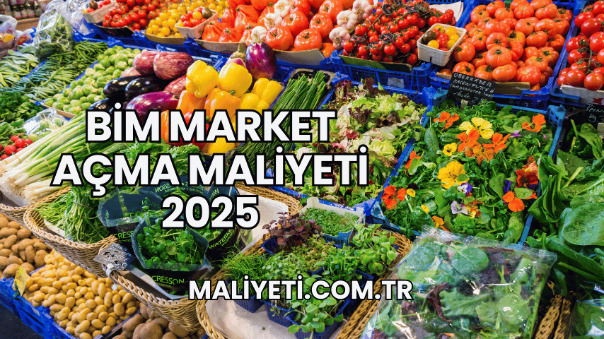 Bim Market Açma Maliyeti 2025