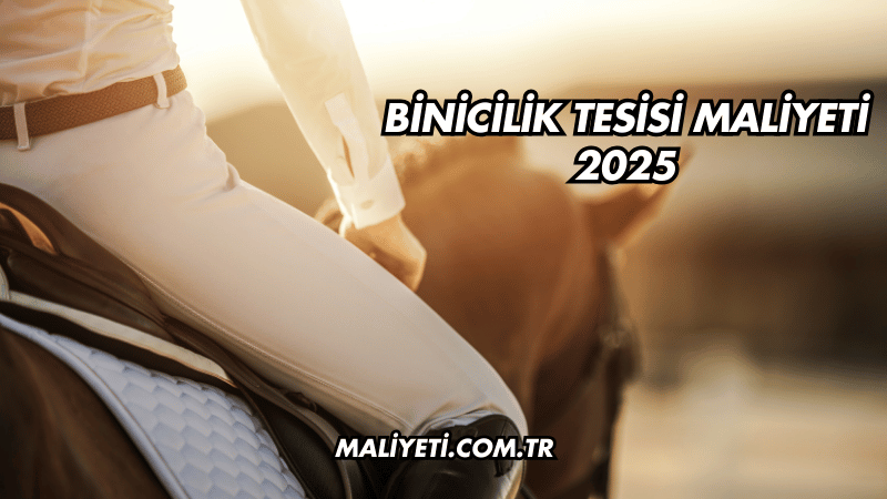 Binicilik Tesisi Maliyeti 2025