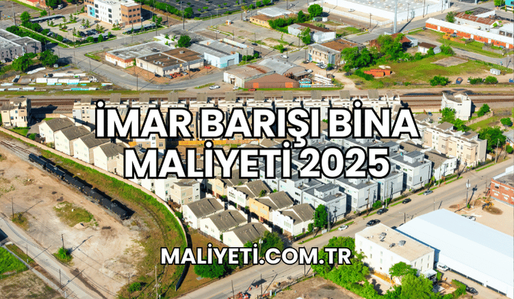 İmar Barışı Bina Maliyeti 2025