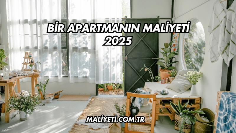 Bir Apartmanın Maliyeti 2025