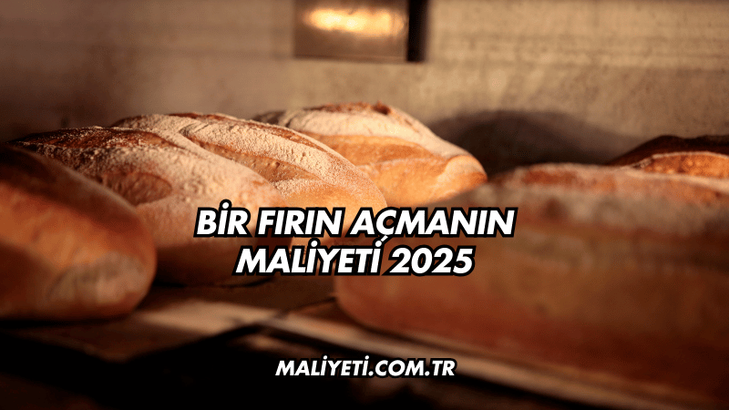 Bir Fırın Açmanın Maliyeti 2025