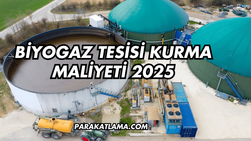 Biyogaz Tesisi Kurma Maliyeti 2025