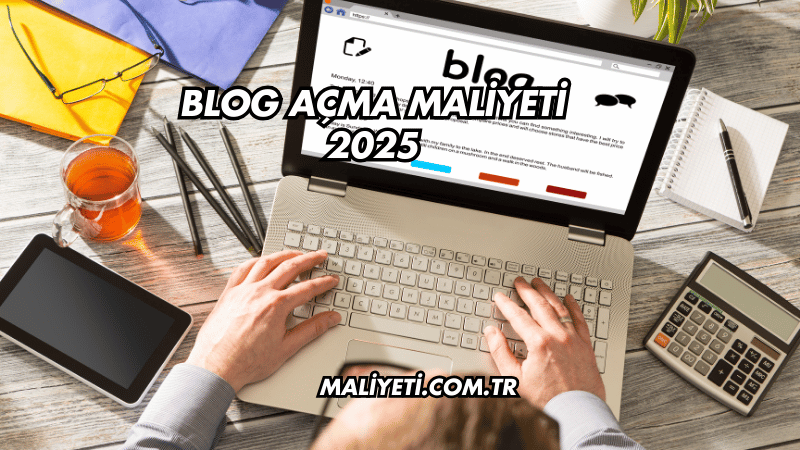 Blog Açma Maliyeti 2025