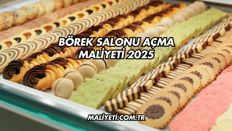 Börek Salonu Açma Maliyeti 2025