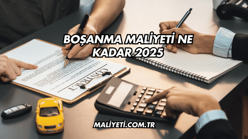 Boşanma Maliyeti Ne Kadar 2025