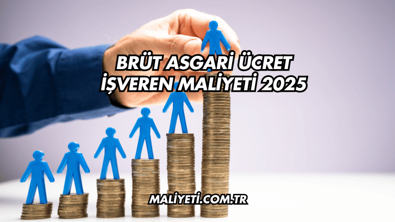 Brüt Asgari Ücret İşveren Maliyeti 2025