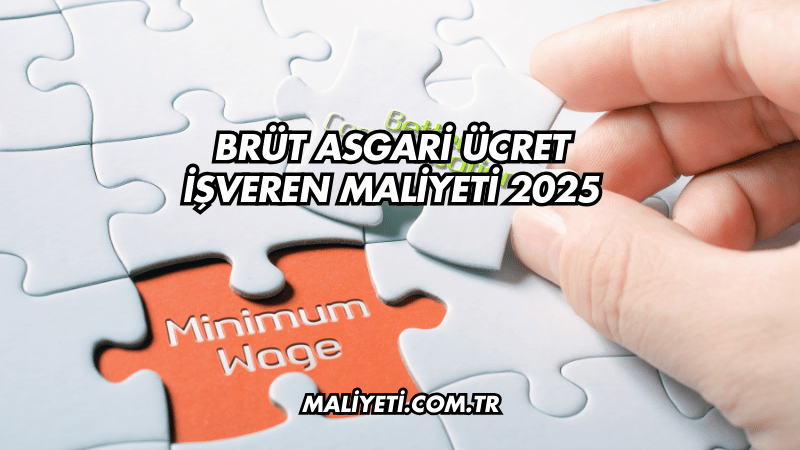 Brüt Asgari Ücret İşveren Maliyeti 2025