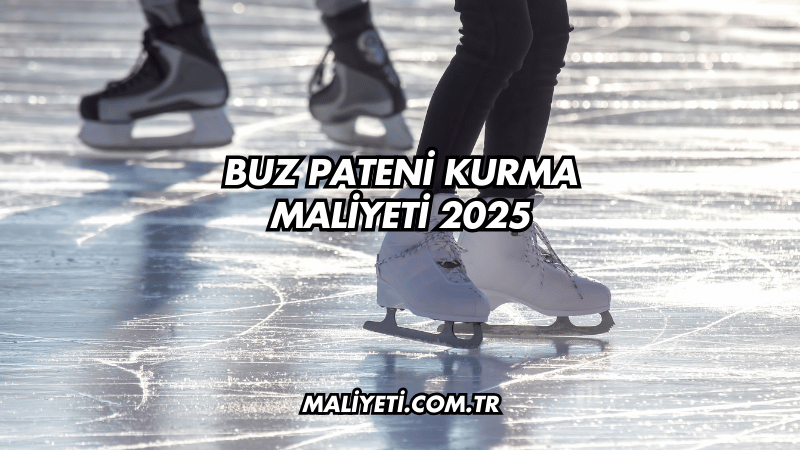 Buz Pateni Kurma Maliyeti 2025