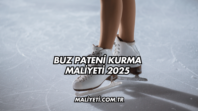 Buz Pateni Kurma Maliyeti 2025