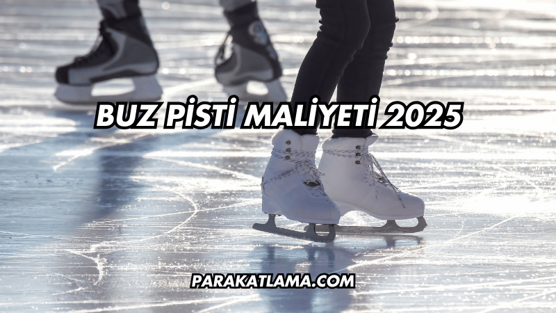 Buz Pisti Maliyeti 2025