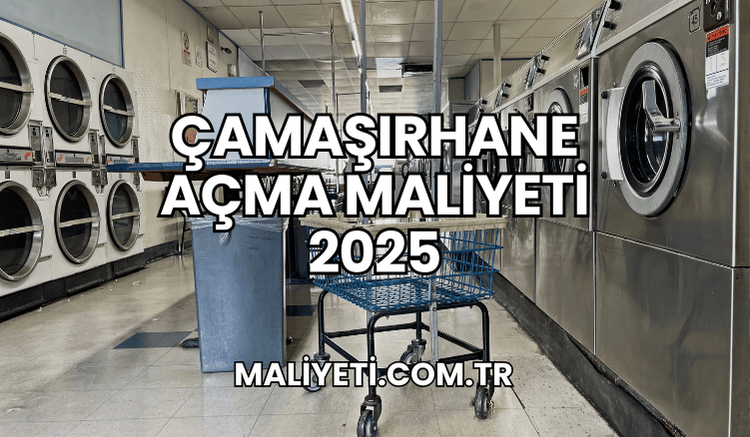 Çamaşırhane Açma Maliyeti 2025