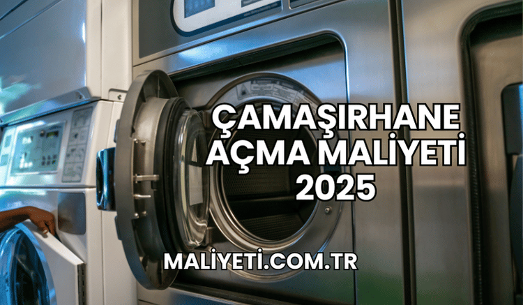 Çamaşırhane Açma Maliyeti 2025