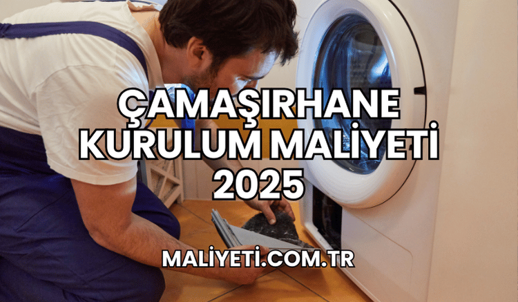 Çamaşırhane Kurulum Maliyeti 2025