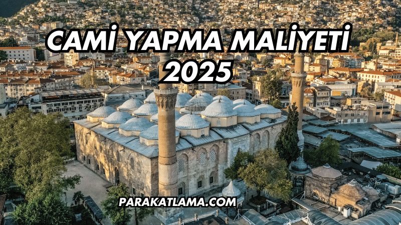 Cami Yapma Maliyeti 2025