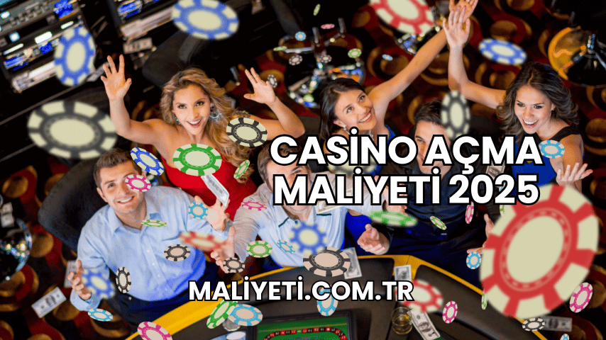 Casino Açma Maliyeti 2025