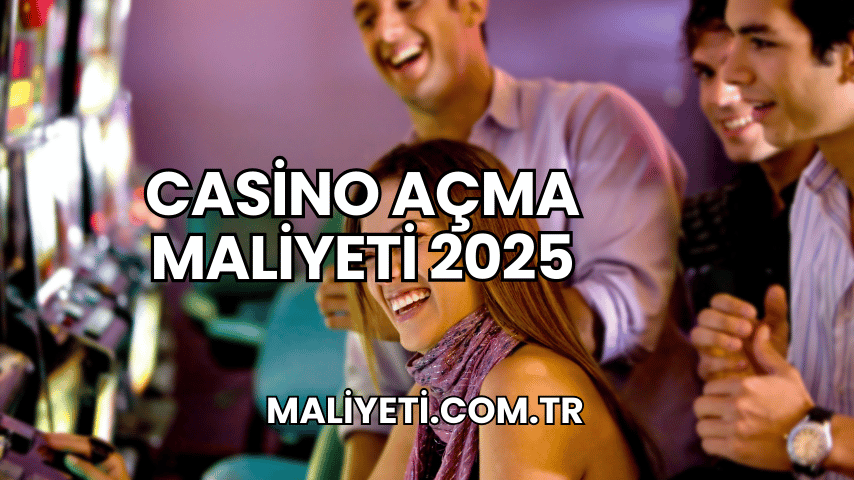 Casino Açma Maliyeti 2025