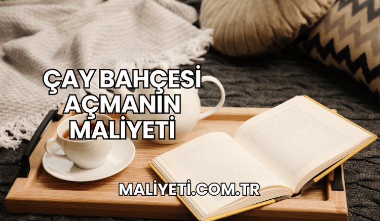 Çay Bahçesi Açmanın Maliyeti