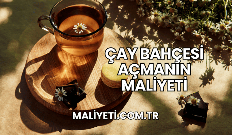 Çay Bahçesi Açmanın Maliyeti