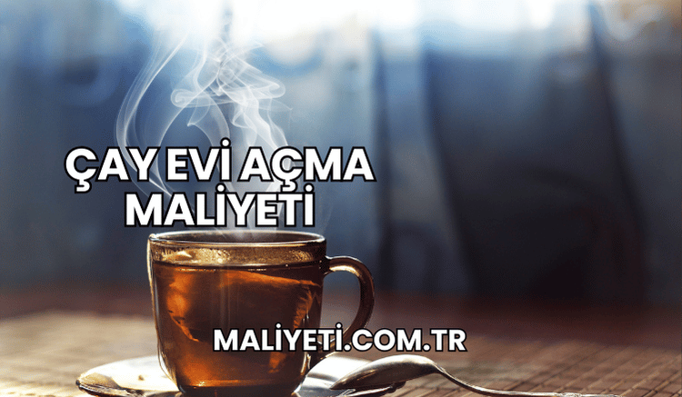 Çay Evi Açma Maliyeti