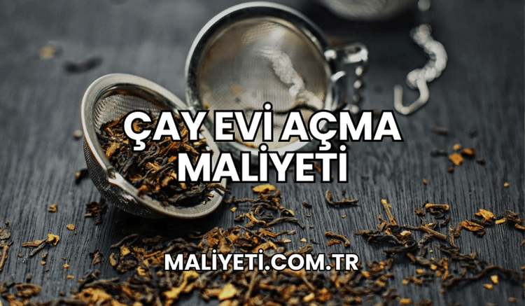 Çay Evi Açma Maliyeti