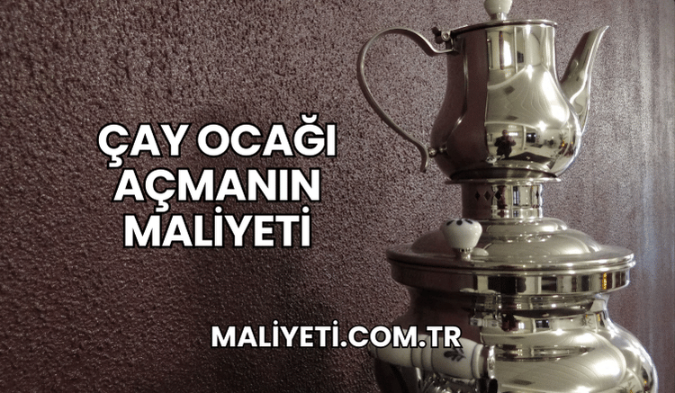 Çay Ocağı Açmanın Maliyeti