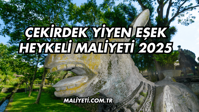 Çekirdek Yiyen Eşek Heykeli Maliyeti 2025