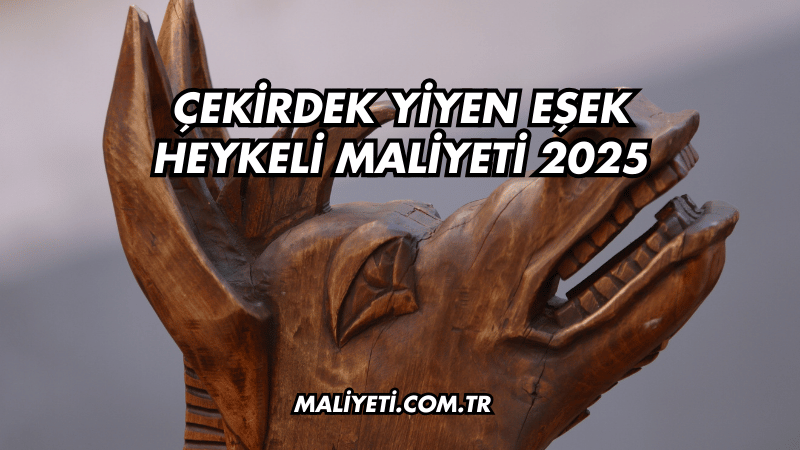 Çekirdek Yiyen Eşek Heykeli Maliyeti 2025