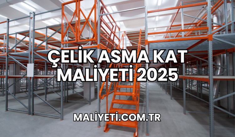 Çelik Asma Kat Maliyeti 2025