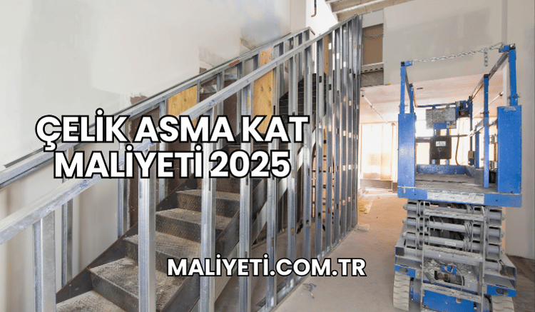 Çelik Asma Kat Maliyeti 2025