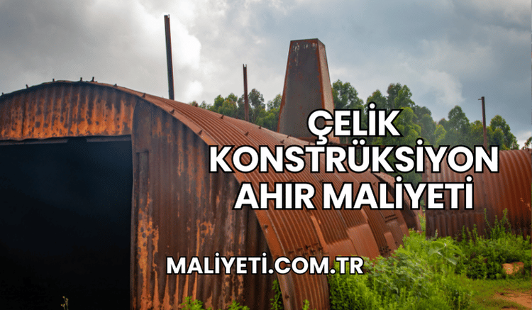 Çelik Konstrüksiyon Ahır Maliyeti