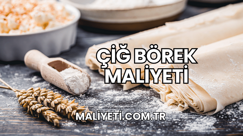 Çiğ Börek Maliyeti