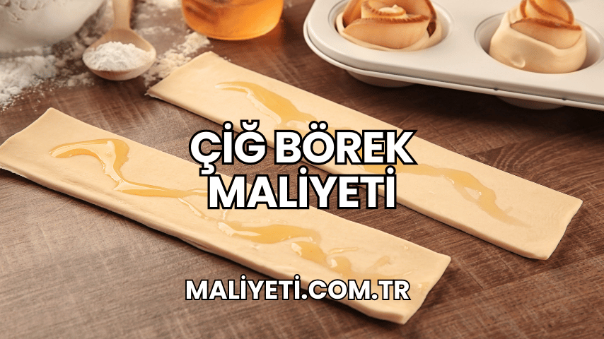 Çiğ Börek Maliyeti