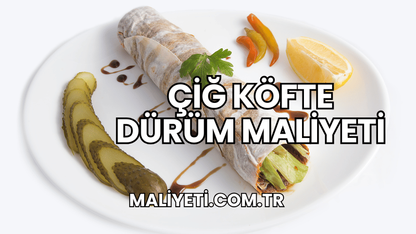 Çiğ Köfte Dürüm Maliyeti