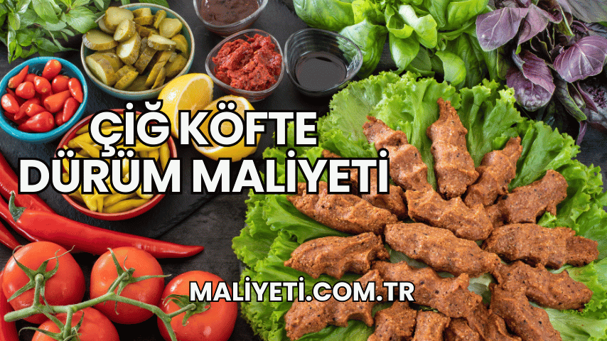 Çiğ Köfte Dürüm Maliyeti