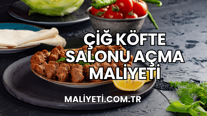 Çiğ Köfte Salonu Açma Maliyeti