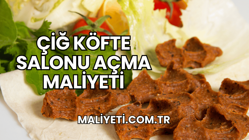 Çiğ Köfte Salonu Açma Maliyeti