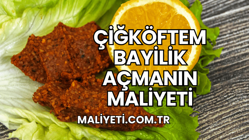 Çiğköftem Bayilik Açmanın Maliyeti